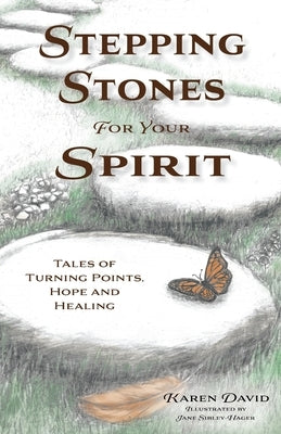 Stepping Stones for Your Spirit: Tales of Turning Points, Hope and Healing by David, Karen