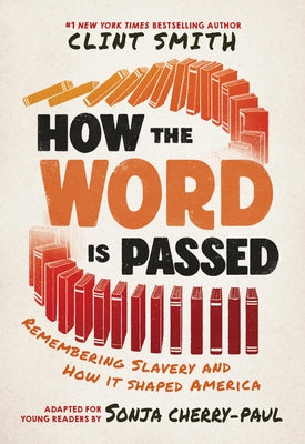 How the Word Is Passed (Adapted for Young Readers): Remembering Slavery and How It Shaped America by Smith, Clint