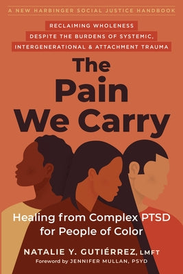 The Pain We Carry: Healing from Complex Ptsd for People of Color by Guti&#195;&#169;rrez, Natalie Y.