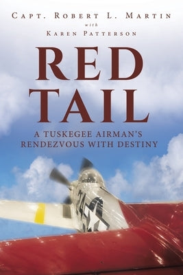 Red Tail: A Tuskegee Airman's Rendezvous with Destiny by Capt Robert L Martin