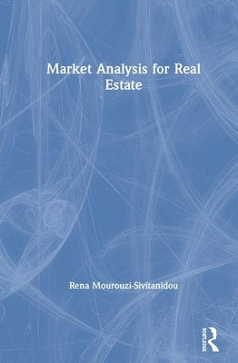 Market Analysis for Real Estate by Mourouzi-Sivitanidou, Rena