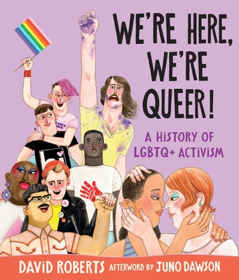 We're Here, We're Queer!: A History of LGBTQ+ Activism by Roberts, David