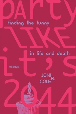 Party Like It's 2044: Finding the Funny in Life and Death by Cole, Joni B.