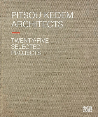 Pitsou Kedem Architects: Twenty-Five Selected Projects by Kedem, Pitsou