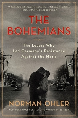 Bohemians: The Lovers Who Led Germany's Resistance Against the Nazis by Ohler, Norman