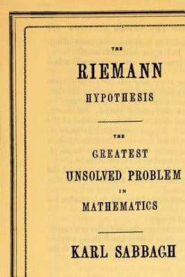 The Riemann Hypothesis: The Greatest Unsolved Problem in Mathematics by Sabbagh, Karl