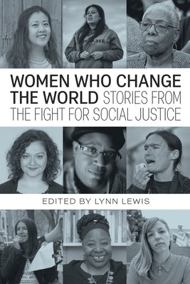 Women Who Change the World: Stories from the Fight for Social Justice by Lewis, Lynn