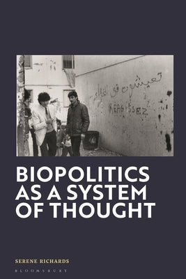 Biopolitics as a System of Thought by Richards, Serene