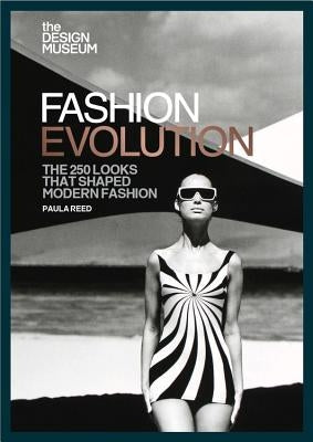 Fashion Evolution: The 250 Looks That Shaped Modern Fashion by Reed, Paula