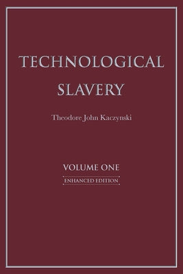 Technological Slavery: Enhanced Edition Volume 1 by Kaczynski, Theodore John