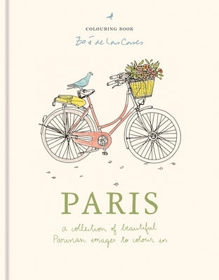 Zoé de Las Cases Paris Colouring Book: A Collection of Beautiful Parisian Images to Colour in by de Las Cases, Zo&#195;&#169;