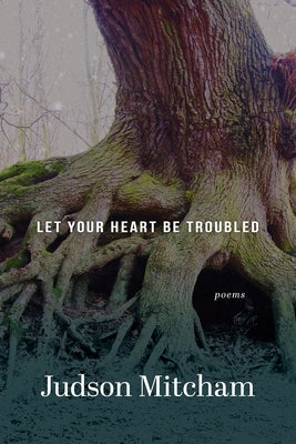Let Your Heart Be Troubled: Poems by Mitcham, Judson