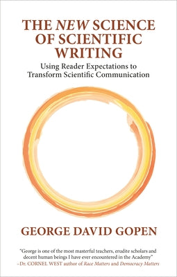 The 'New' Science of Scientific Writing: Using Reader Expectations to Transform Scientific Communication by David Gopen, George