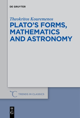 Plato's Forms, Mathematics and Astronomy by Kouremenos, Theokritos