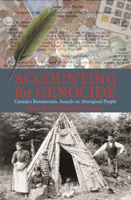 Accounting for Genocide: Canada's Bureaucratic Assault on Aboriginal People by Neu, Dean