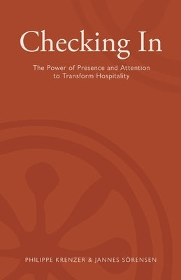 Checking In - The Power of Presence and Attention to Transform Hospitality by SÃ¶rensen, Jannes