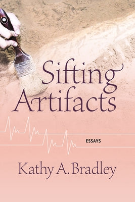 Sifting Artifacts by Bradley, Kathy A.