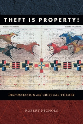 Theft Is Property!: Dispossession and Critical Theory by Nichols, Robert