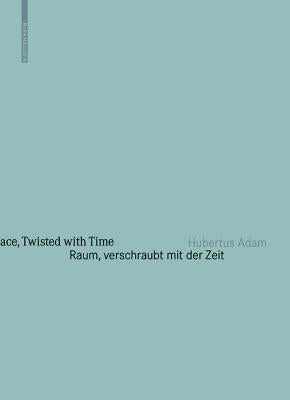Raum, Verschraubt Mit Der Zeit / Space, Twisted with Time: Architekturjahrbuch Graz Steiermark 2010 / Architecture Yearbook Graz Styria 2010 by Adam, Hubertus