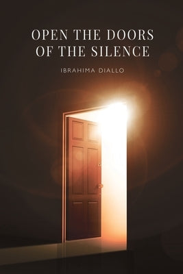 Open the Doors of the Silence by Diallo, Ibrahima