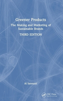 Greener Products: The Making and Marketing of Sustainable Brands by Iannuzzi, Al