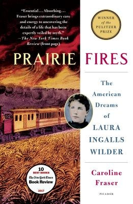 Prairie Fires: The American Dreams of Laura Ingalls Wilder by Fraser, Caroline