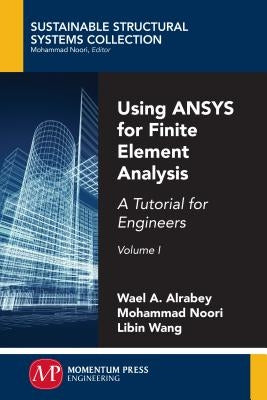Using ANSYS for Finite Element Analysis, Volume I: A Tutorial for Engineers by Altabey, Wael A.