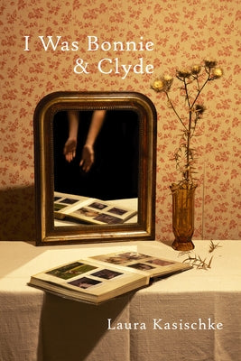 I Was Bonnie and Clyde by Kasischke, Laura