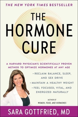 The Hormone Cure: Reclaim Balance, Sleep and Sex Drive; Lose Weight; Feel Focused, Vital, and Energized Naturally with the Gottfried Pro by Gottfried, Sara