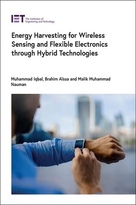 Energy Harvesting for Wireless Sensing and Flexible Electronics Through Hybrid Technologies by AÃ¯ssa, Brahim