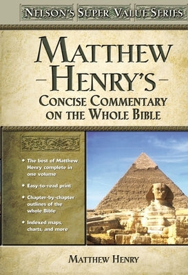 Matthew Henry's Concise Commentary on the Whole Bible: His Classic Writings. His Study Outlines. Pure and Simple...Matthew Henry by Henry, Matthew