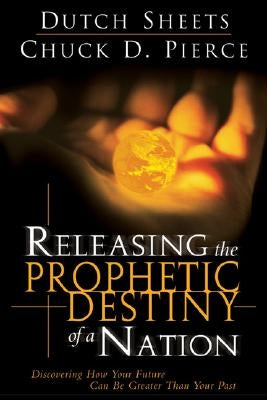 Releasing the Prophetic Destiny of a Nation by Sheets, Dutch