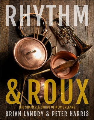 Rhythm & Roux: The Simmer and Swing of New Orleans by Landry, Brian