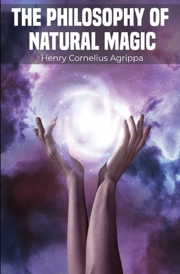 The Philosophy of Natural Magic by Agrippa, Henry Cornelius