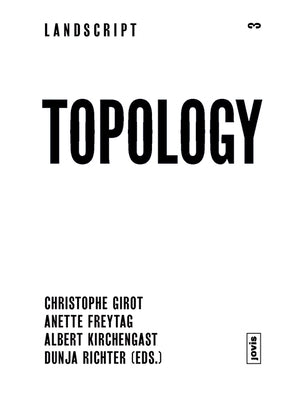 Landscript 03: Topology: Topical Thoughts on the Contemporary Landscape by Girot, Christophe
