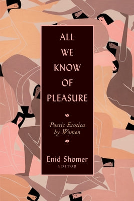 All We Know of Pleasure: Poetic Erotica by Women by Shomer, Enid