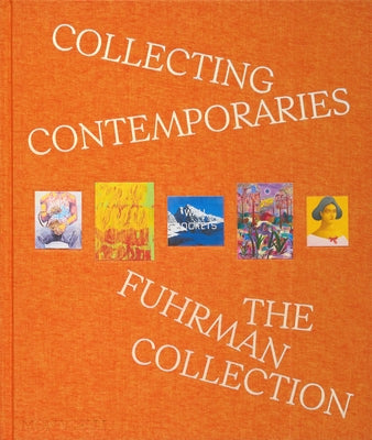 Collecting Contemporaries: The Fuhrman Collection by Fuhrman, Glenn