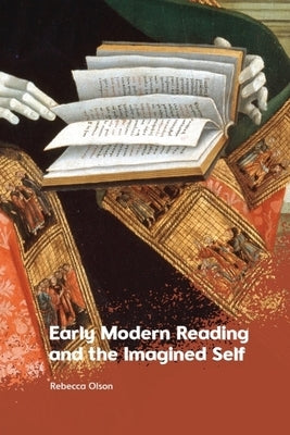 Early Modern Reading and the Imagined Self by Olson, Rebecca