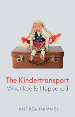 The Kindertransport: What Really Happened by Hammel, Andrea