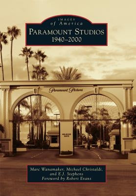 Paramount Studios: 1940-2000 by Wanamaker, Marc