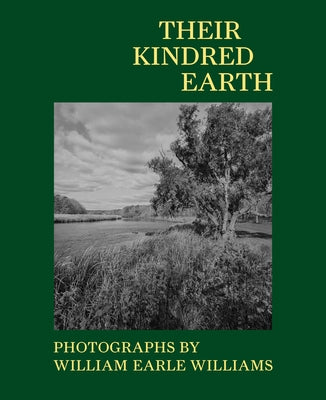 Their Kindred Earth: Photographs by William Earle Williams by Parsons, Jennifer Stettler
