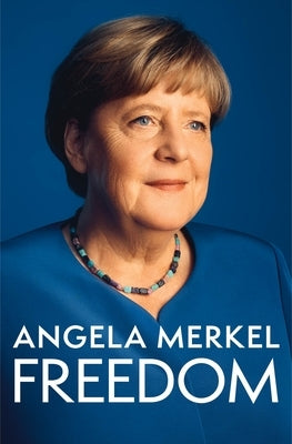 Freedom: Memoirs 1954 - 2021 by Merkel, Angela