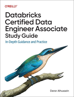Databricks Certified Data Engineer Associate Study Guide: In-Depth Guidance and Practice by Alhussein, Derar