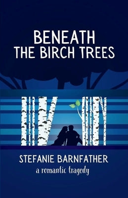 Beneath the Birch Trees by Barnfather, Stefanie
