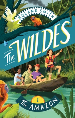 The Wildes: The Amazon: The Amazon by Smith, Roland