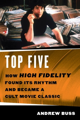 Top Five: How 'High Fidelity' Found Its Rhythm and Became a Cult Movie Classic by Buss, Andrew