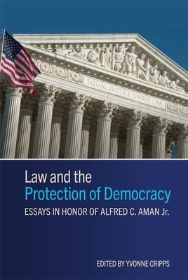 Law and the Protection of Democracy: Essays in Honor of Alfred C. Aman Jr. by Cripps, Yvonne