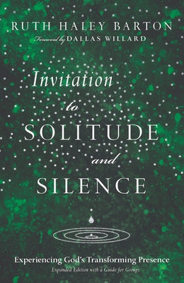 Invitation to Solitude and Silence: Experiencing God's Transforming Presence by Barton, Ruth Haley