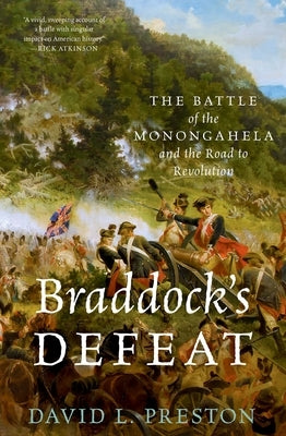 Braddock's Defeat: The Battle of the Monongahela and the Road to Revolution by Preston, David L.