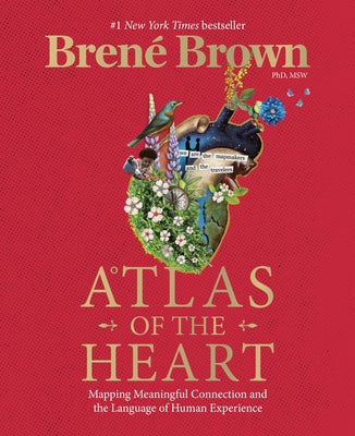 Atlas of the Heart: Mapping Meaningful Connection and the Language of Human Experience by Brown, Bren&#233;